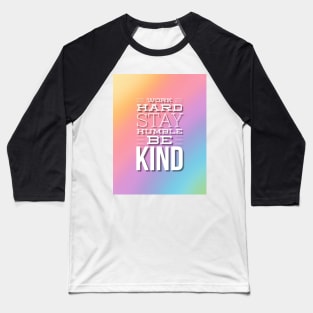 Work Hard, Stay Humble, Be Kind Baseball T-Shirt